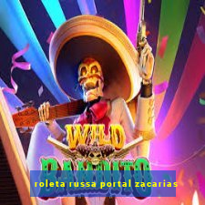 roleta russa portal zacarias